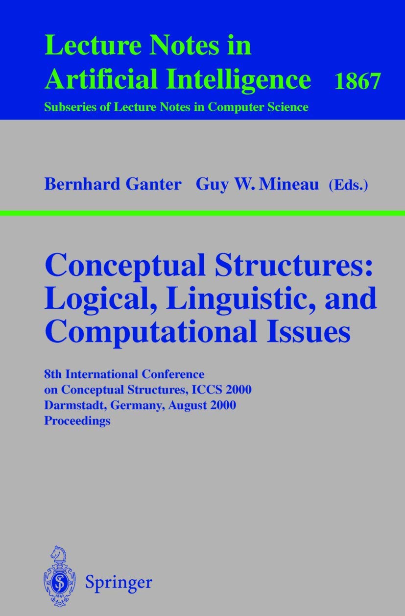 Buy Conceptual Structures: Logical, Linguistic, and Computational Issues - ICCS 2000 Proceedings by Bernhard Ganter and Guy W. Mineau | Springer Hardcover | Computers & Programming — BookShops.in