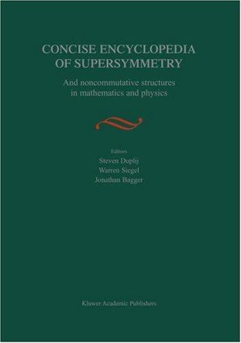Buy Concise Encyclopedia of Supersymmetry: And Noncommutative Structures in Mathematics and Physics by S. Duplij (Hardcover, Springer) | Bookshops.in — BookShops.in