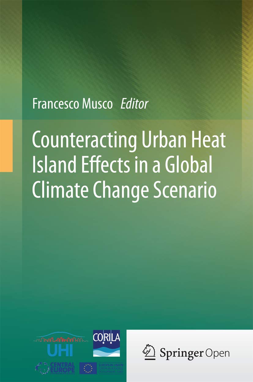 Buy Counteracting Urban Heat Island Effects in a Global Climate Change Scenario by Francesco Musco | Springer Nature | Hardcover | 1st Edition | Computer Science & Software Engineering Textbook — BookShops.in