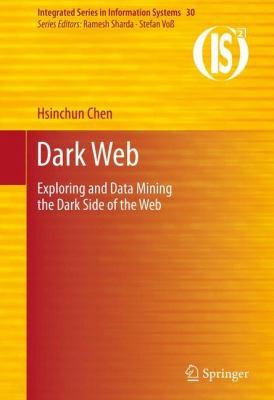 Buy Dark Web: Exploring and Data Mining the Dark Side of the Web by Hsinchun Chen | Springer-Nature | Hardcover | 2012 Edition | Statistics & Information Systems Textbook — BookShops.in