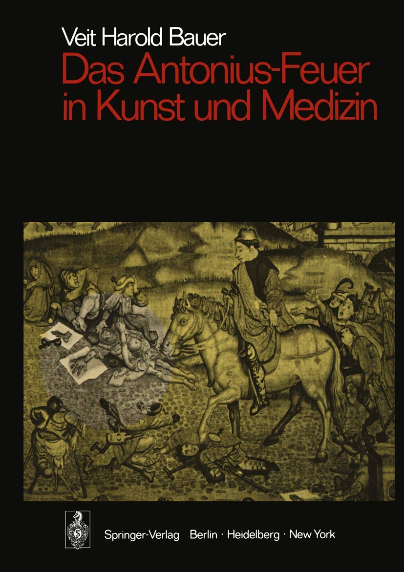 Buy Das Antonius-Feuer in Kunst und Medizin: 1973 / 1973 by Veit Harold Bauer | Springer-Verlag | German Hardcover | Medical History & Art Analysis — BookShops.in