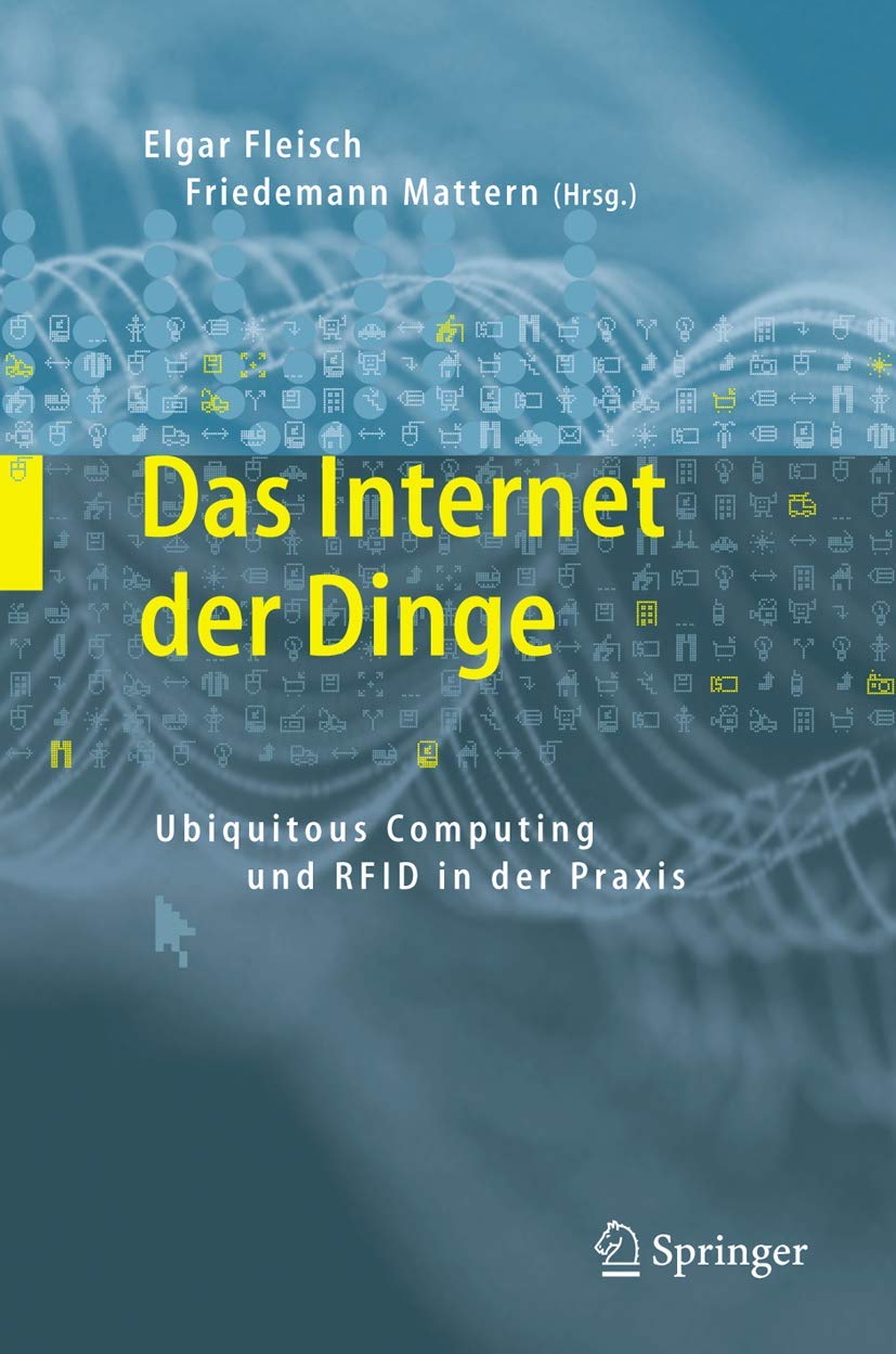 Buy Das Internet der Dinge: Ubiquitous Computing und RFID in der Praxis by Elgar Fleisch & Friedemann Mattern | Springer-Verlag | German Hardcover | 2005 Edition | Computers & Interface Design — BookShops.in