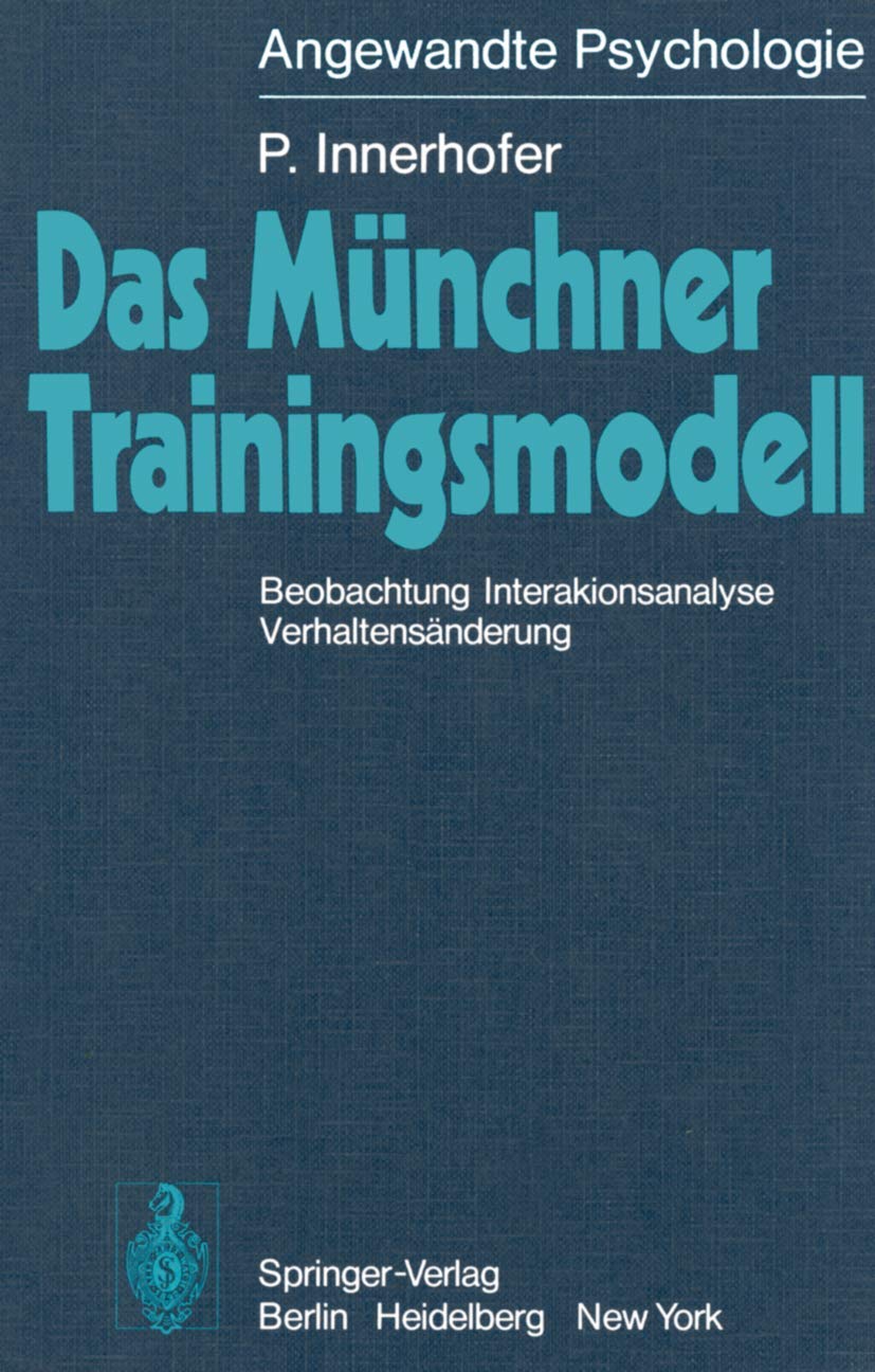 Buy Das Münchner Trainingsmodell: Beobachtung Interaktionsanalyse Verhaltensänderung by P. Innerhofer - Springer-Verlag German Hardcover - Applied Psychology & Healthy Living Book — BookShops.in