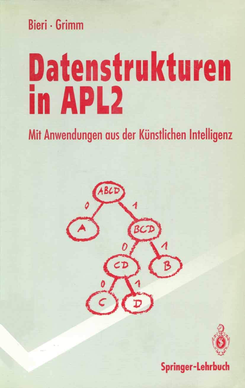 Buy Datenstrukturen in APL2: Mit Anwendungen aus der künstlichen Intelligenz (Springer-Lehrbuch) by Hanspeter Bieri | Felix Grimm | Springer-Verlag | German Hardcover | Programming & Algorithms Book — BookShops.in