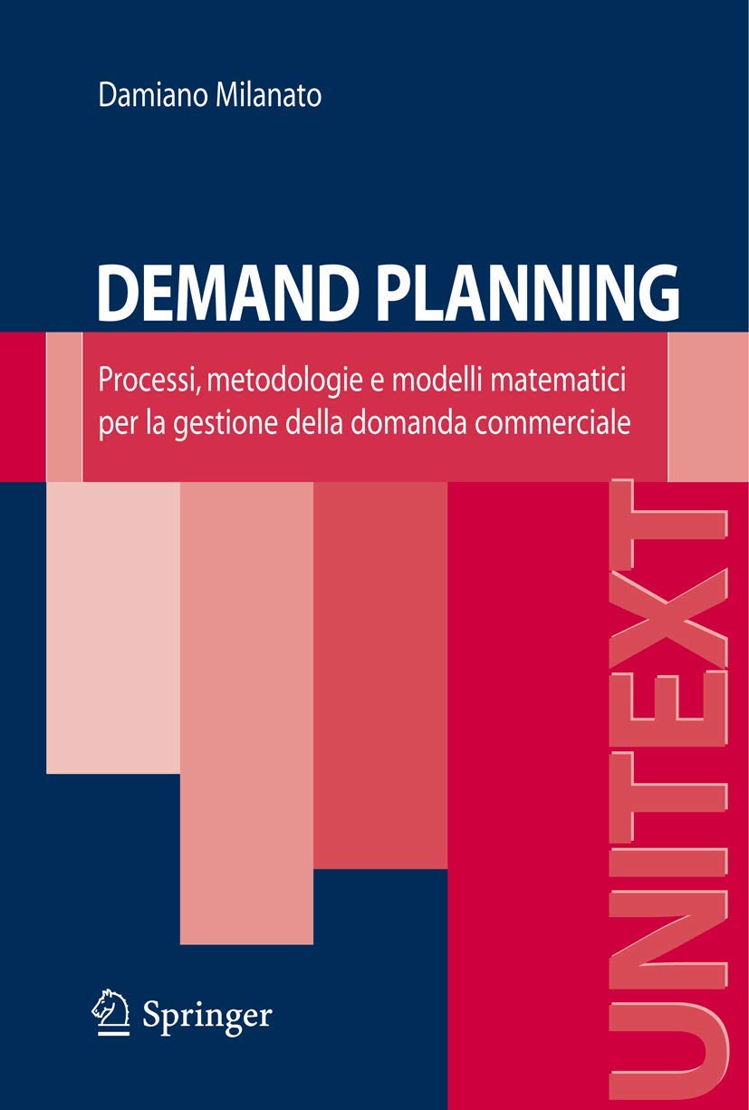 Buy Demand Planning: Processes, Methodologies and Mathematical Models for Commercial Demand Management by Damiano Milanato | Springer Verlag | Italian Language | 2008 Edition | Paperback — BookShops.in