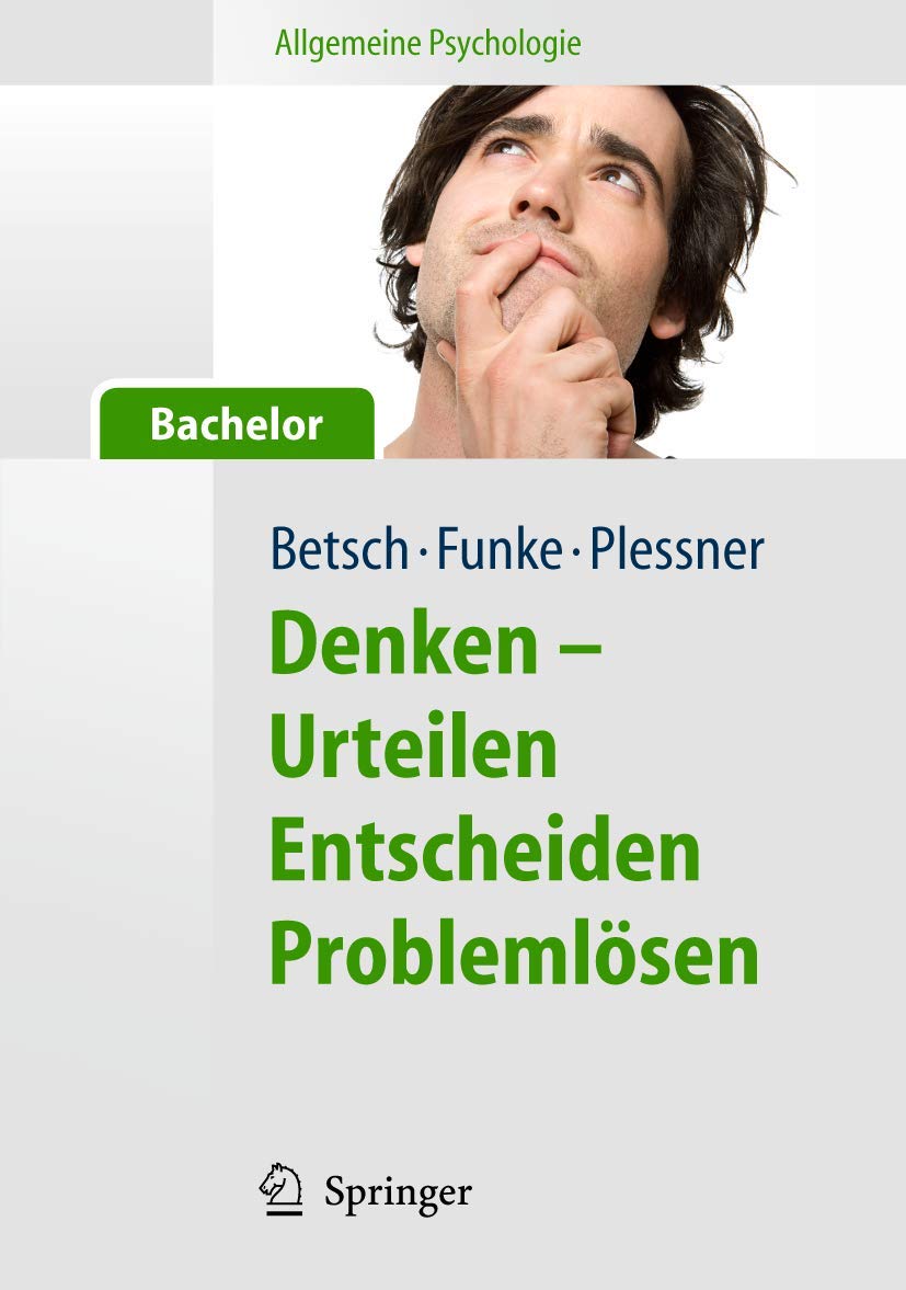 Buy Allgemeine Psychologie Fur Bachelor: Denken - Urteilen, Entscheiden, Problemlosen (Springer-lehrbuch) by Tilmann Betsch, Joachim Funke, Henning Plessner | Hardcover | German | Springer Nature | Exam Preparation — BookShops.in
