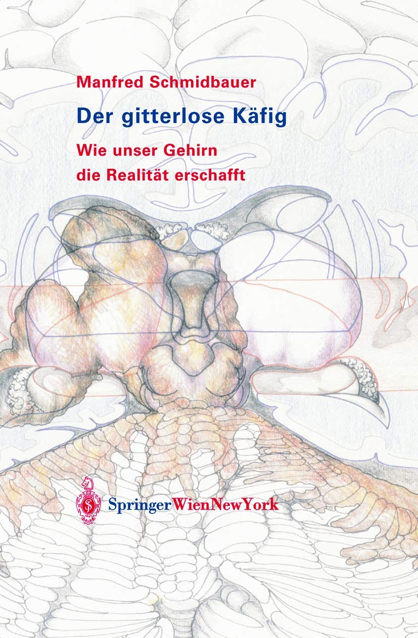 Buy Der gitterlose Käfig: Wie unser Gehirn die Realität erschafft by Manfred Schmidbauer | Springer Verlag | German Hardcover | Neuroscience Book — BookShops.in