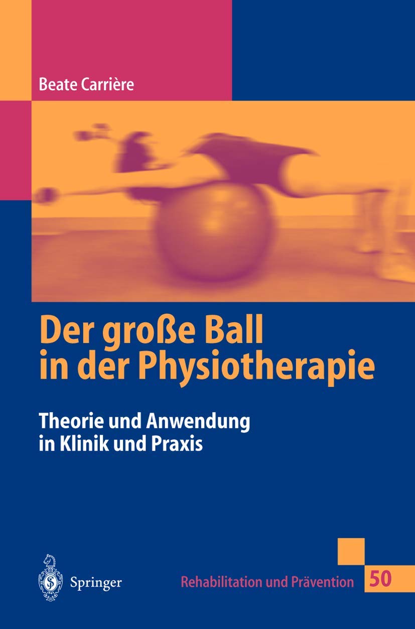 Buy Der Große Ball in Der Physiotherapie: Theorie Und Anwendung in Klinik Und Praxis by Beate Carrière | Springer Nature | German Hardcover | 1999 Edition | Physiotherapy Textbook — BookShops.in