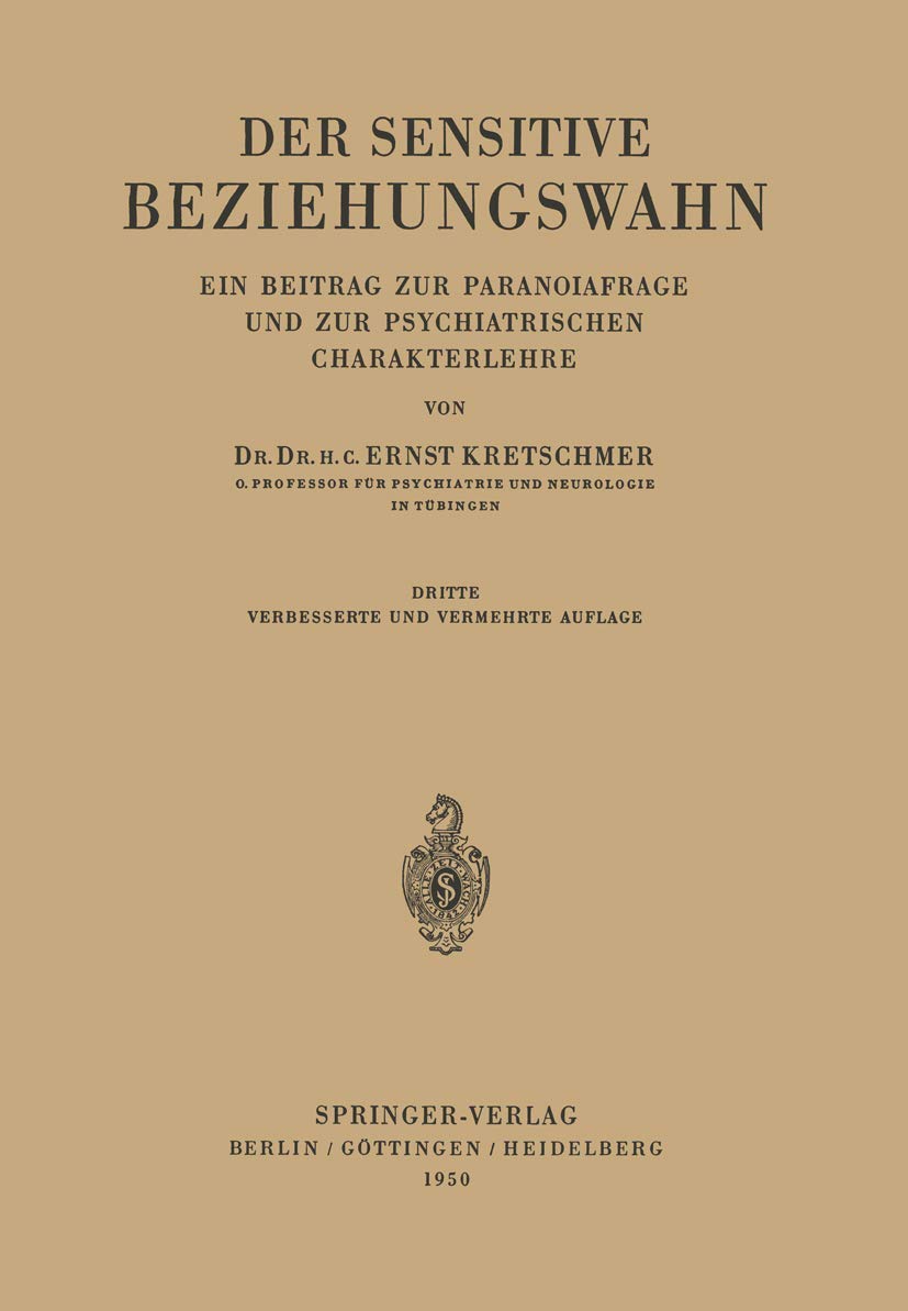 Buy Der Sensitive Beziehungswahn: Ein Beitrag zur Paranoiafrage und zur Psychiatrischen Charakterlehre by Ernst Kretschmer – Springer-Verlag German Hardcover Edition — BookShops.in