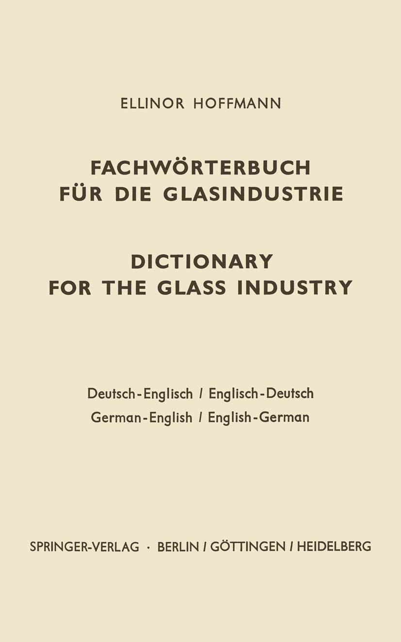 Buy Dictionary for the Glass Industry / Fachwörterbuch für die Glasindustrie: German-English English-German by Ellinor Hoffmann | Springer-Verlag | Hardcover | Engineering Reference — BookShops.in
