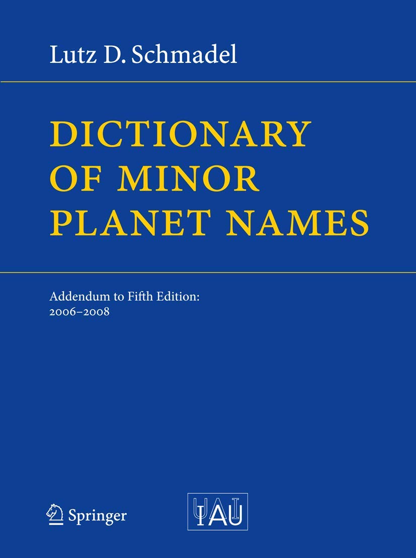 Buy Dictionary of Minor Planet Names: Addendum to Fifth Edition (2006-2008) by Lutz D. Schmadel | Springer | Hardcover | Astronomy Reference — BookShops.in