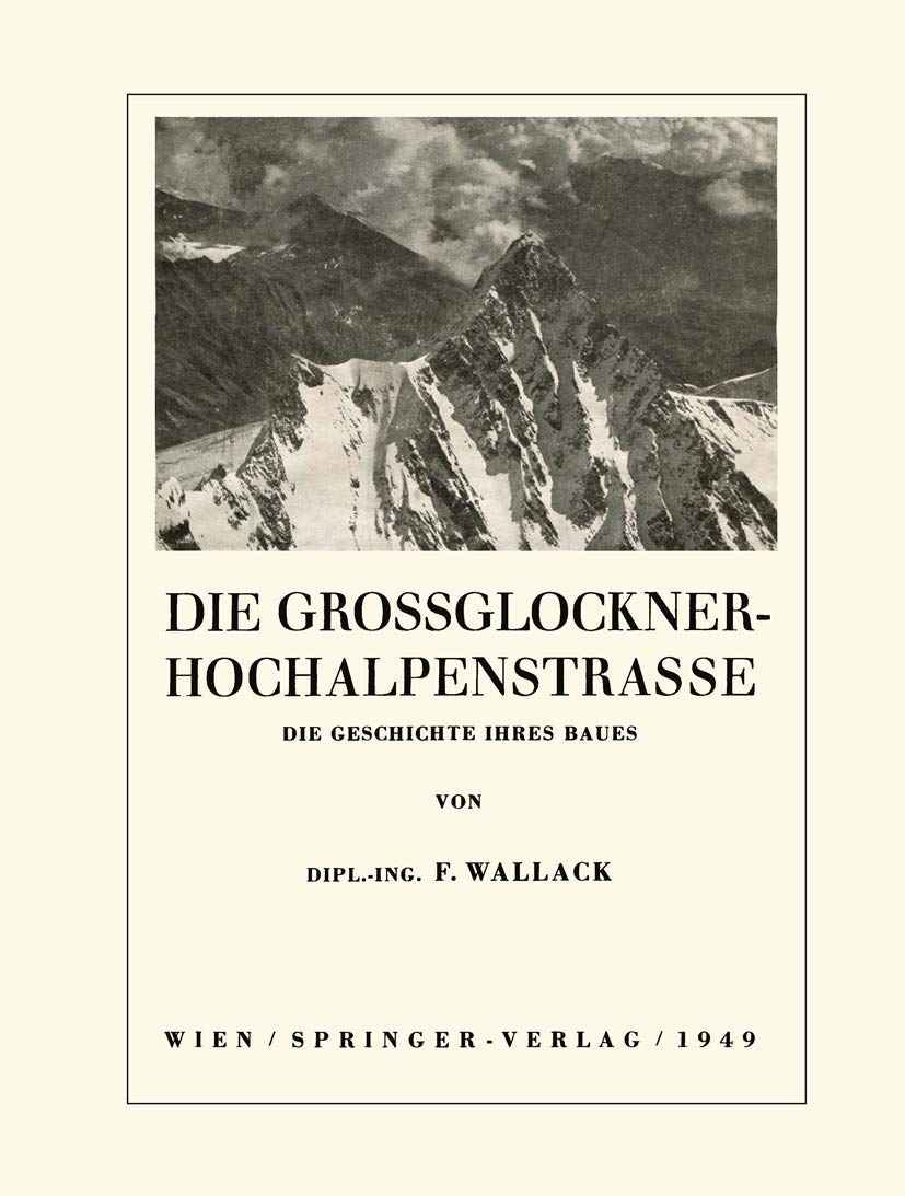 Buy Die Grossglockner-Hochalpenstrasse: Die Geschichte ihres Baues by Franz Wallack | Springer Verlag | German Hardcover | Civil Engineering Textbook — BookShops.in