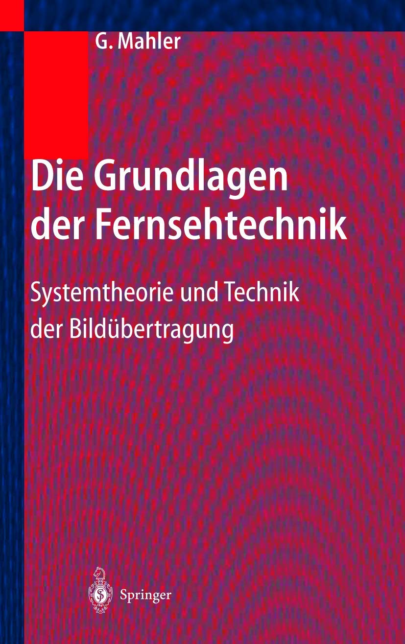 Buy Die Grundlagen der Fernsehtechnik: Systemtheorie und Technik der Bildübertragung by Gerhard Mahler | Springer-Verlag | German Hardcover Textbook — BookShops.in