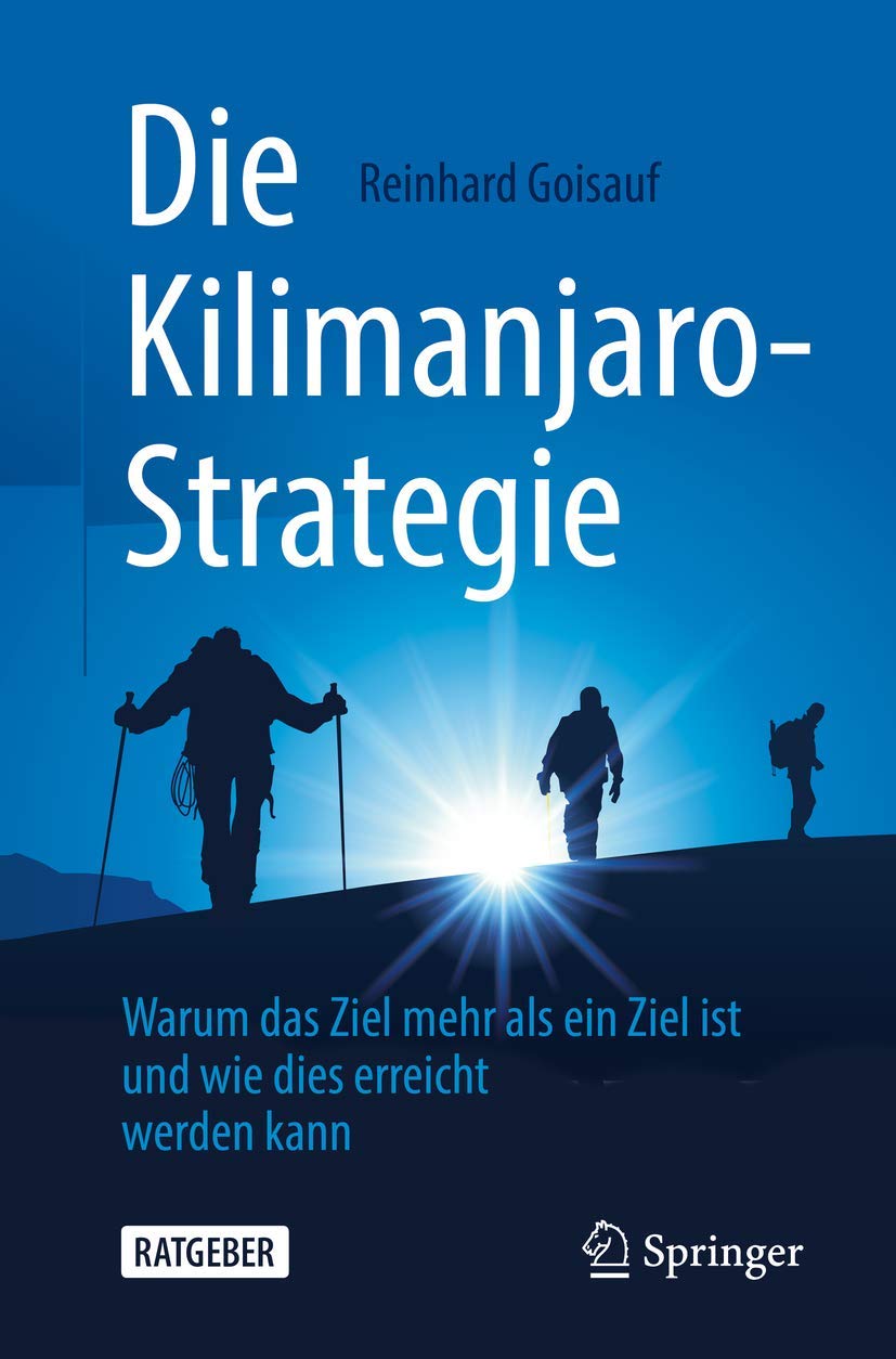 Buy Die Kilimanjaro-Strategie: Warum das Ziel mehr als ein Ziel ist by Reinhard Goisauf – German Hardcover Business & HR Book | Bookshops.in — BookShops.in