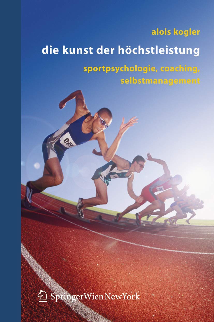 Buy Die Kunst der Höchstleistung: Sportpsychologie, Coaching, Selbstmanagement by Alois Kogler – Springer Verlag Hardcover German Edition 2006 | Bookshops.in — BookShops.in