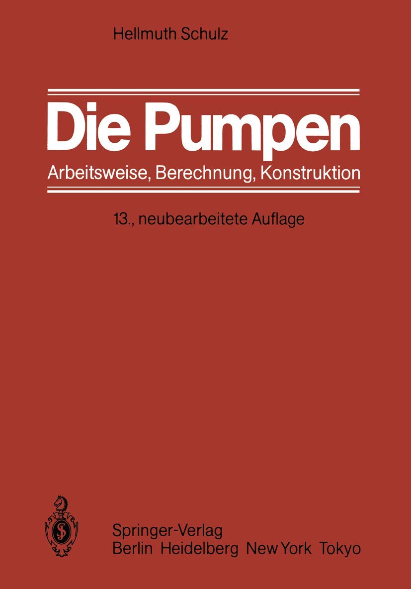Buy Die Pumpen: Arbeitsweise Berechnung Konstruktion by Hellmuth Schulz | Springer-Verlag | German Hardcover | Mechanical Engineering Machinery Textbook — BookShops.in