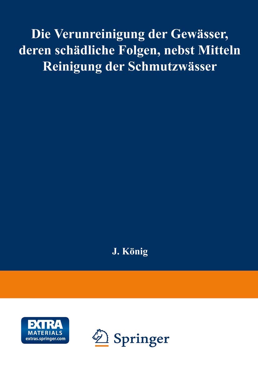 Buy Die Verunreinigung der Gewässer, deren schädliche Folgen, nebst Mitteln zur Reinigung der Schmutzwässer by Joseph König | Springer-Verlag | German Hardcover | 1887 Edition | Engineering & Technology Book — BookShops.in