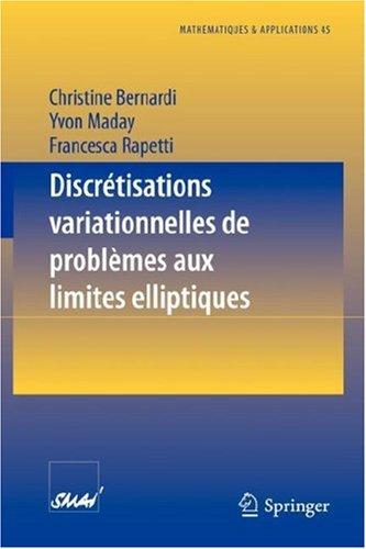 Buy Discrétisations variationnelles de problèmes aux limites elliptiques by Christine Bernardi, Yvon Maday, Franscesca Rapetti – Springer-Verlag French Hardcover 2004 Edition – Higher Education Mathematics Textbook — BookShops.in