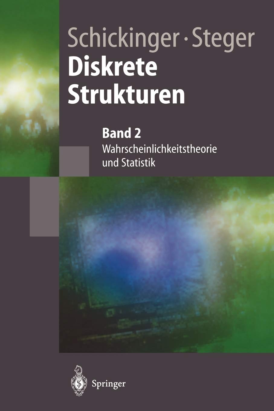 Buy Diskrete Strukturen 2: Wahrscheinlichkeitstheorie und Statistik by Thomas Schickinger | Angelika Steger | Springer | German Hardcover | Computer Science Textbook — BookShops.in