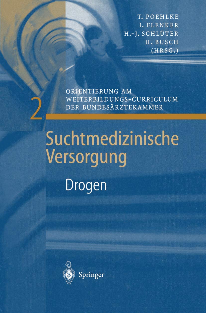 Buy Drogen: Orientierung am Weiterbildungs-Curriculum der Bundesärztekammer (Suchtmedizinische Versorgung, Band 2) by T. Poehlke & I. Flenker – German Hardcover Medical Textbook from Springer-Verlag — BookShops.in