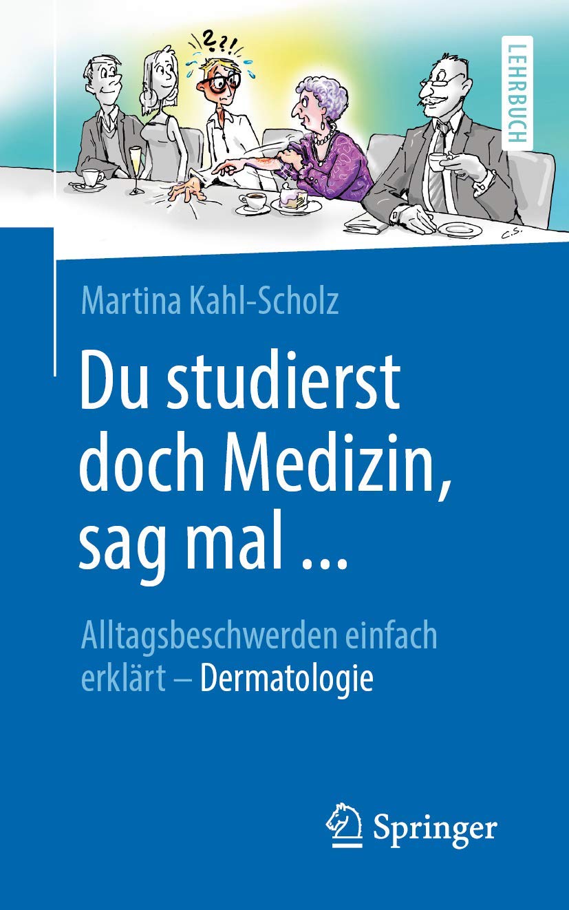 Buy Du studierst doch Medizin, sag mal ...: Alltagsbeschwerden einfach erklärt - Dermatologie by Martina Kahl-Scholz | Springer | German Hardcover | Medical Textbook — BookShops.in