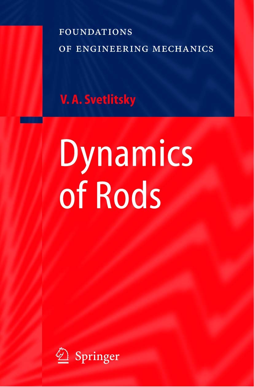 Buy Dynamics of Rods (Foundations of Engineering Mechanics) by Valery A. Svetlitsky | Springer-Verlag Hardcover | 2005 Edition | Civil Engineering Textbook — BookShops.in