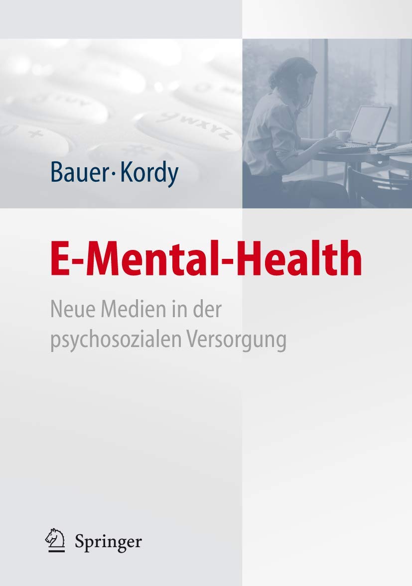 Buy E-Mental-Health: Neue Medien in der psychosozialen Versorgung – Stephanie Bauer, Hans Kordy (Springer, German, Hardcover, 2008 Edition) — BookShops.in