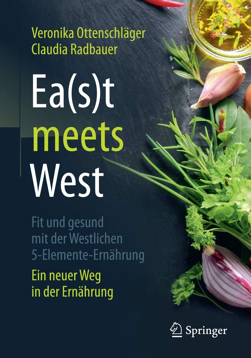 Buy Ea(s)t meets West - Fit und gesund mit der Westlichen 5-Elemente-Ernährung: Ein neuer Weg in der Ernährung by Veronika Ottenschläger | Claudia Radbauer | Springer-Verlag | German Hardcover | 1st Edition 2019 | Medicine & Health Sciences Biochemistry Textbook — BookShops.in