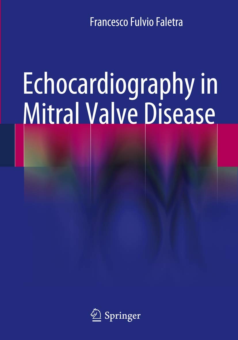 Buy Echocardiography in Mitral Valve Disease by Francesco Fulvio Faletra (Springer, 2013, Hardcover) – Cardiology Textbook for Specialists and Students — BookShops.in