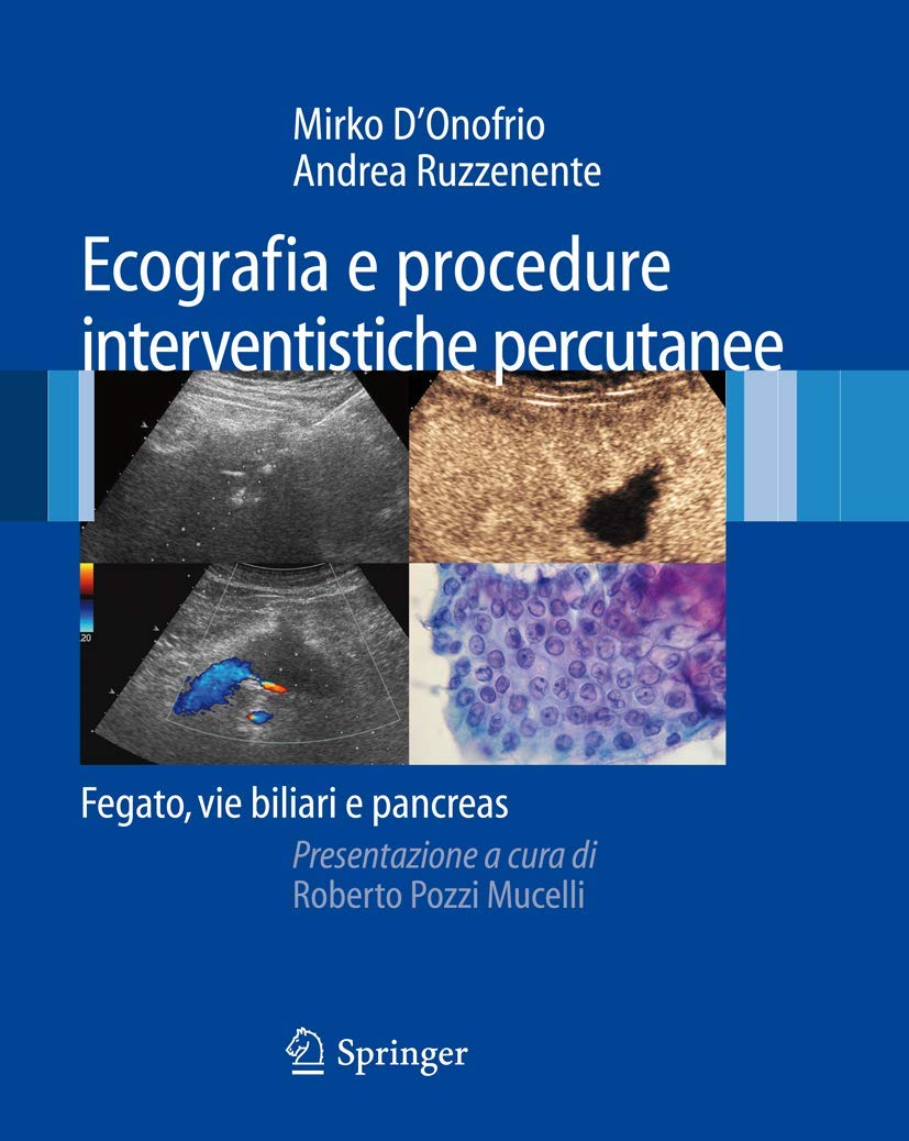 Buy Ecografia e Procedure Interventistiche Percutanee: Fegato, Vie Biliari e Pancreas by Mirko D'Onofrio, Roberto Pozzi Mucelli, Andrea Ruzzenente - Springer Verlag Italian Hardcover 2008 Edition | Diagnostic Imaging & Interventional Radiology Book — BookShops.in