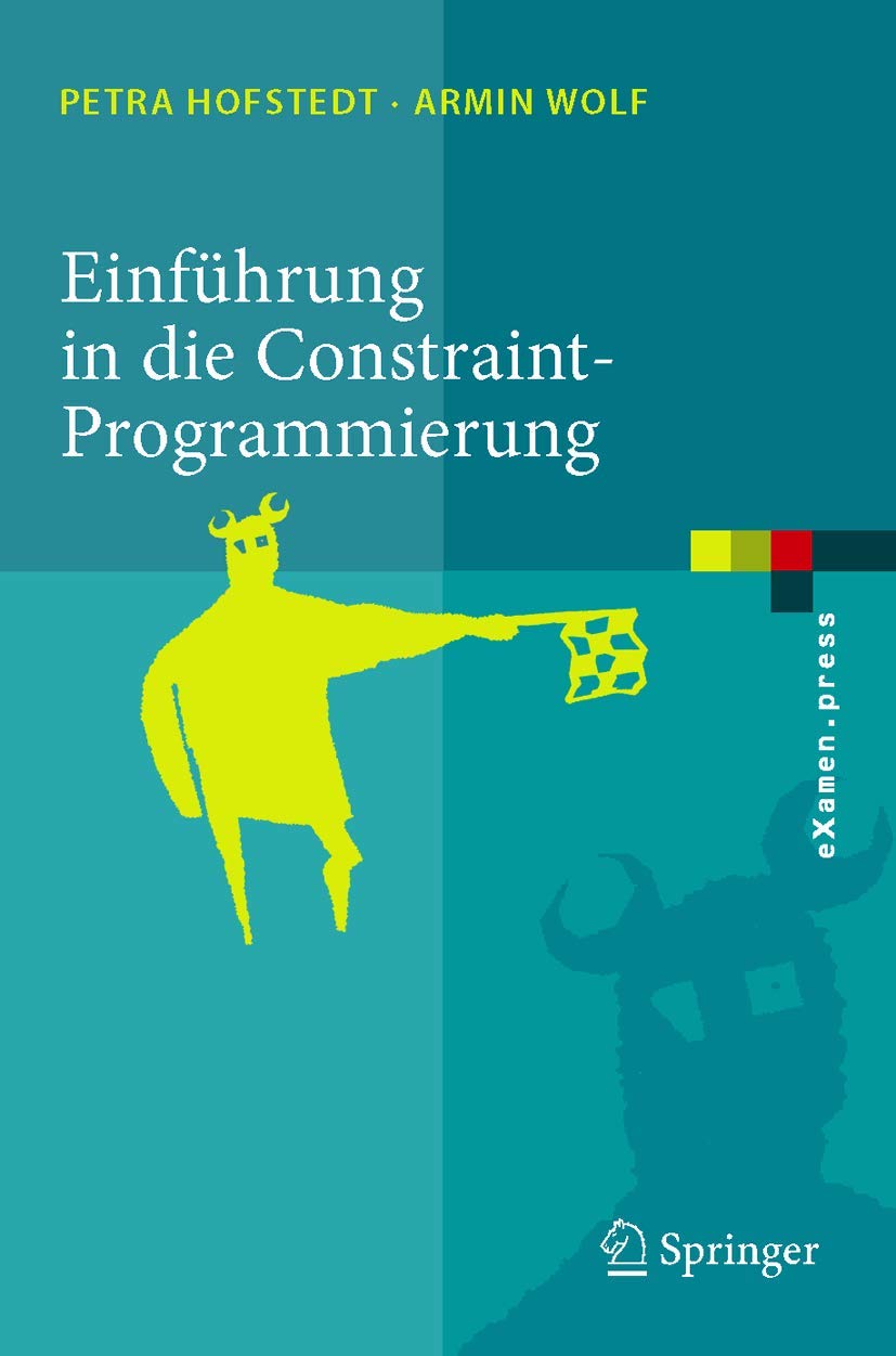 Buy Einführung in die Constraint-Programmierung: Grundlagen, Methoden, Sprachen, Anwendungen (eXamen.press) by Petra Hofstedt and Armin Wolf - Springer Hardcover 2007 Edition German Textbook for Computer Science Students — BookShops.in