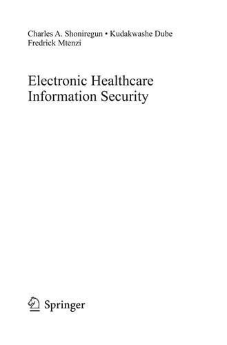 Buy Electronic Healthcare Information Security: Advances in Information Security (2010th Edition) by Charles A. Shoniregun, Kudakwashe Dube, Fredrick Mtenzi | Springer | Hardcover | English | Business & Economics Book — BookShops.in