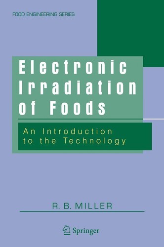 Buy Electronic Irradiation of Foods: An Introduction to the Technology by R. B. Miller | Springer-Verlag | Hardcover | 2005 | Food Engineering Series — BookShops.in