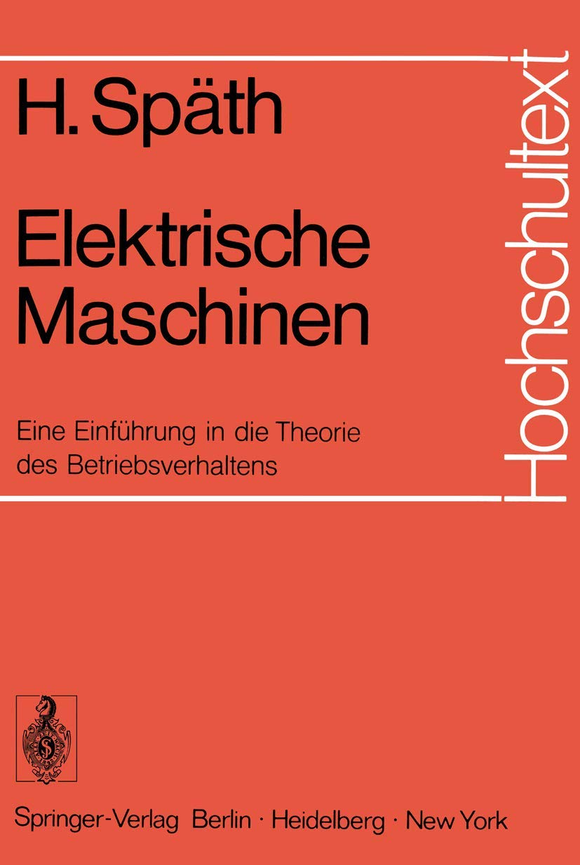 Buy Elektrische Maschinen: Eine Einführung in die Theorie des Betriebsverhaltens (Hochschultext) by Helmut Späth, Springer-Verlag, German Hardcover, 1973 Edition – Electrical Engineering Textbook — BookShops.in