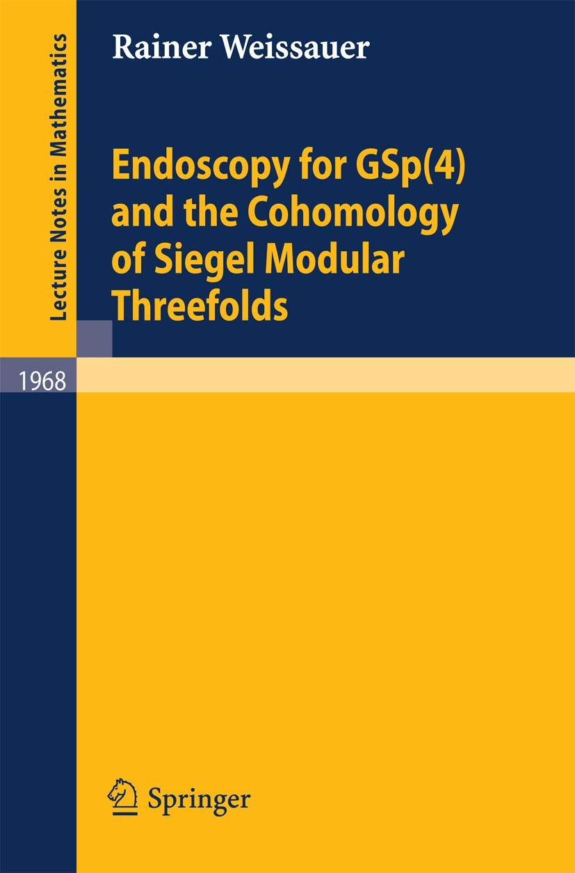 Buy Endoscopy for GSp(4) and the Cohomology of Siegel Modular Threefolds by Rainer Weissauer | Springer | 2009 Edition | Paperback | English — BookShops.in