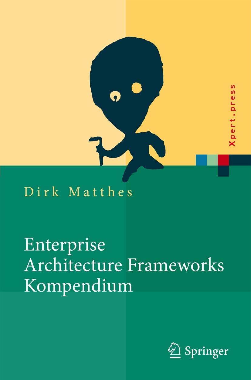 Buy Enterprise Architecture Frameworks Kompendium: Über 50 Rahmenwerke für das IT-Management (Xpert.press) by Dirk Matthes | Springer-Verlag | German Language Hardcover | Software Architecture Books — BookShops.in