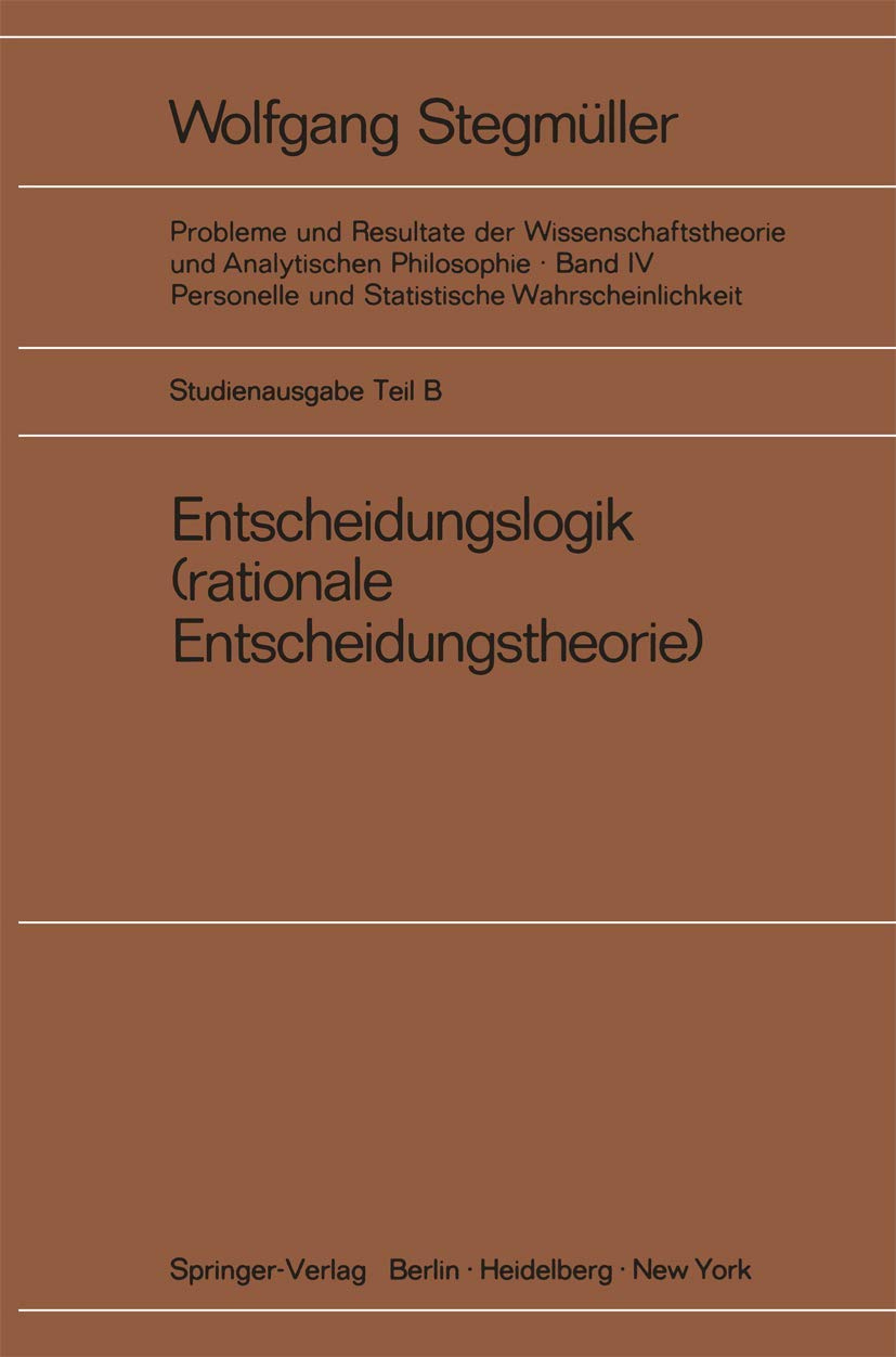 Buy Entscheidungslogik (rationale Entscheidungstheorie) by Wolfgang Stegmüller | Springer-Verlag | German Hardcover | 1973 Edition | Higher Education Textbook in Economics & Philosophy — BookShops.in