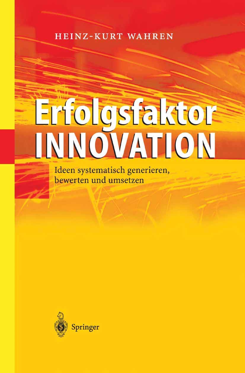 Buy Erfolgsfaktor Innovation: Ideen systematisch generieren, bewerten und umsetzen by Heinz-Kurt Wahren | Springer-Verlag | German Hardcover | Innovation Management Book — BookShops.in