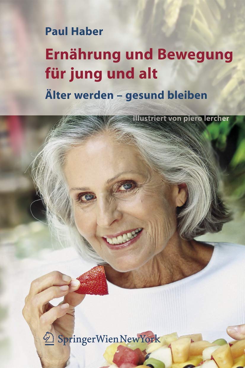 Buy Ernährung und Bewegung für jung und alt: Älter werden – gesund bleiben by Paul Haber and Piero Lercher - Springer Verlag, German Hardcover, 2007 Edition, Medicine & Health Sciences Textbook — BookShops.in