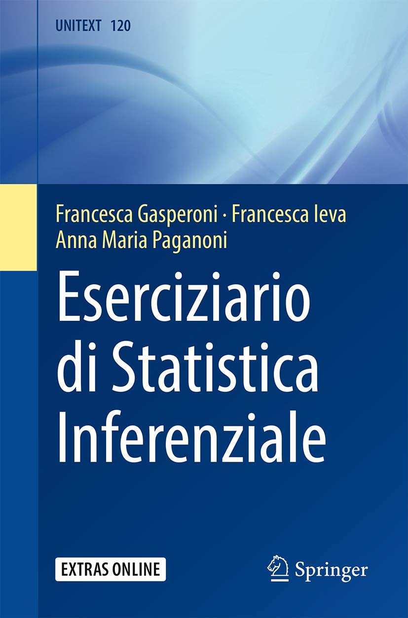 Buy Eserciziario di Statistica Inferenziale: 120 (UNITEXT) by Francesca Gasperoni, Francesca Ieva, Anna Maria Paganoni - Italian Language Hardcover Statistics Textbook - Springer Verlag 1st Edition 2020 — BookShops.in