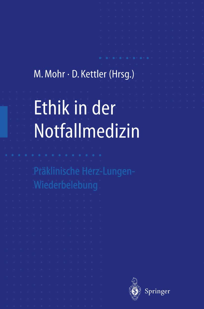 Buy Ethik in der Notfallmedizin: Präklinische Herz-Lungen-Wiederbelebung by Michael Mohr & Dietrich Kettler | Springer | German Language Hardcover | Emergency Medicine Ethics — BookShops.in