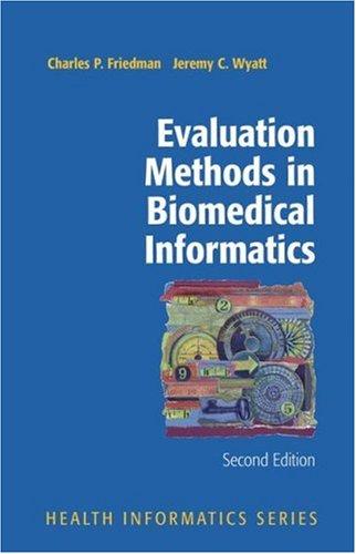 Buy Evaluation Methods in Biomedical Informatics by Charles P. Friedman and Jeremy Wyatt | Springer-Verlag | Hardcover | 2nd Edition | Health Informatics Book — BookShops.in