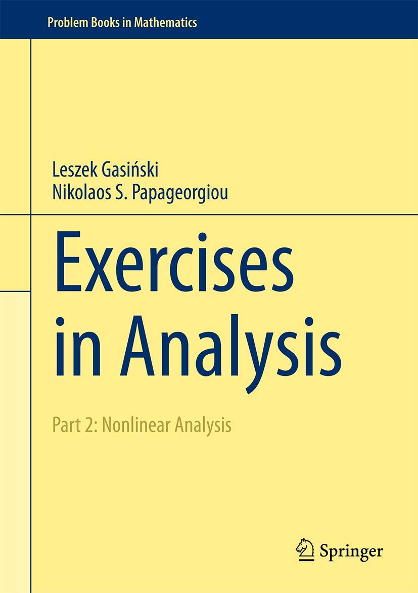 Buy Exercises in Analysis: Part 2: Nonlinear Analysis (Problem Books in Mathematics) by Leszek Gasiński and Nikolaos S. Papageorgiou | Springer | Hardcover | 1st Edition 2016 | Higher Education Mathematics Textbook — BookShops.in