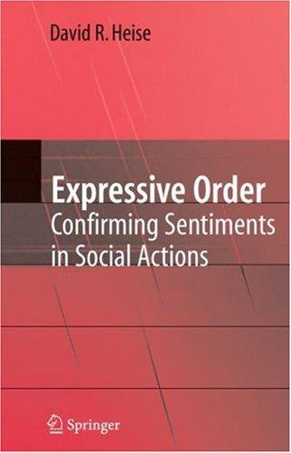 Buy Expressive Order: Confirming Sentiments in Social Actions by David R. Heise | Springer Nature | Hardcover | 2007 Edition | Sociology & Social Sciences Book — BookShops.in