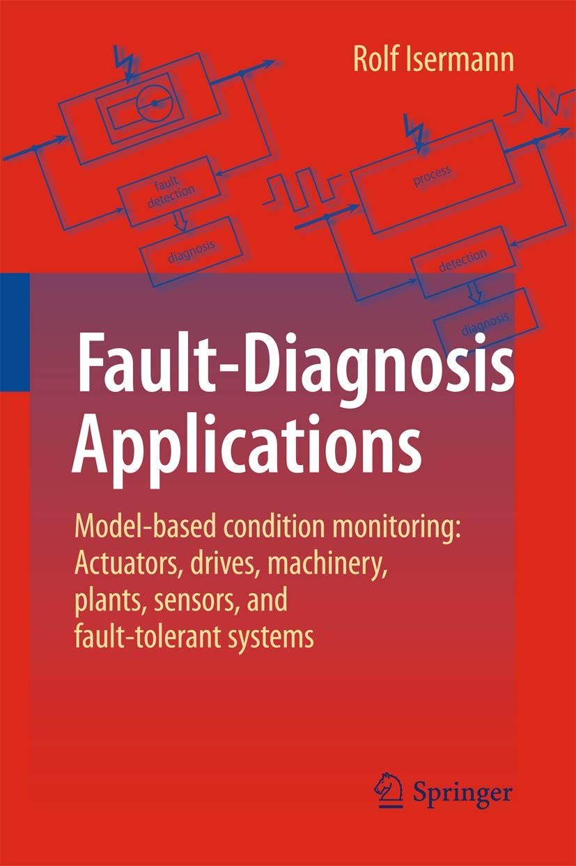 Buy Fault-Diagnosis Applications: Model-based Condition Monitoring by Rolf Isermann | Springer Nature | Hardcover | Engineering Textbook — BookShops.in
