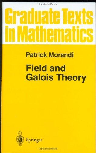 Buy Field and Galois Theory by Patrick Morandi | Springer Graduate Texts in Mathematics | Hardcover 1996 Edition — BookShops.in