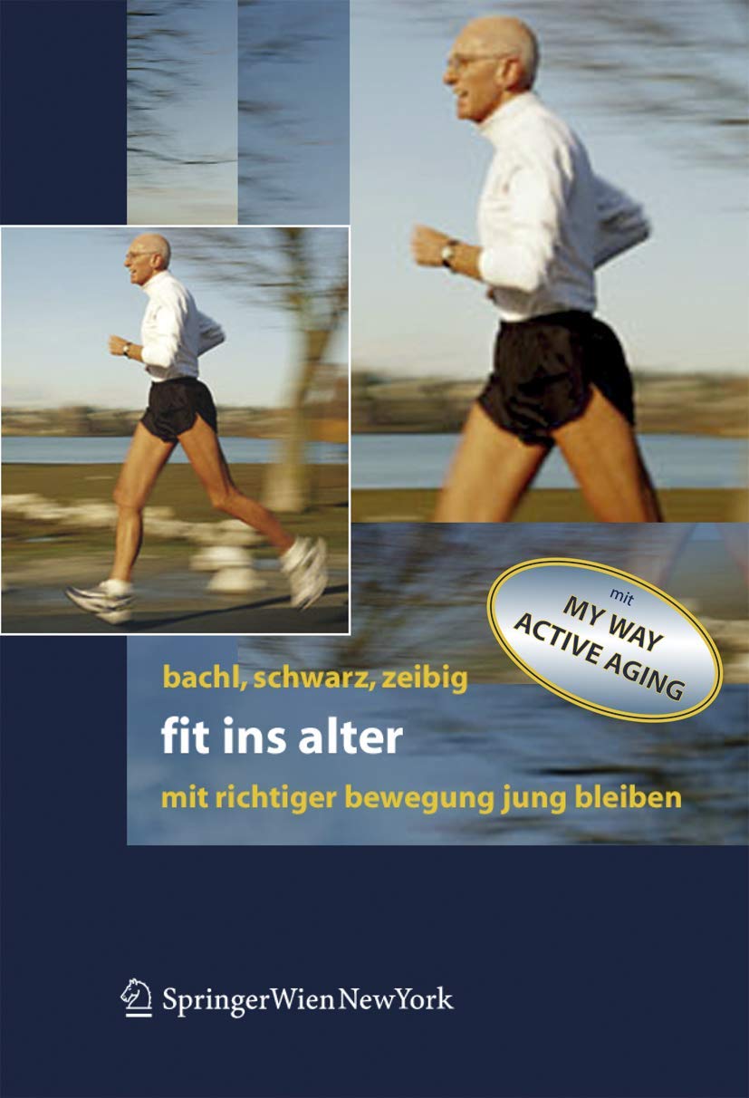 Buy Fit ins Alter: Mit richtiger Bewegung jung bleiben by Norbert Bachl, Werner Schwarz, Johannes Zeibig - Springer Verlag - German Hardcover 2006 Edition for Geriatrics & Healthy Aging — BookShops.in