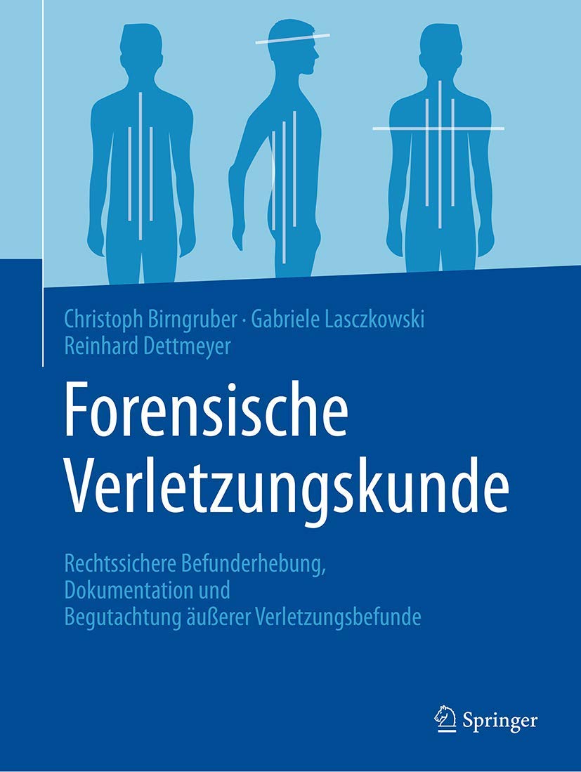 Buy Forensische Verletzungskunde: Rechtssichere Befunderhebung, Dokumentation und Begutachtung äußerer Verletzungsbefunde by Birngruber, Lasczkowski, Dettmeyer | Springer | German Hardcover | 2020 Edition | Medical Law — BookShops.in