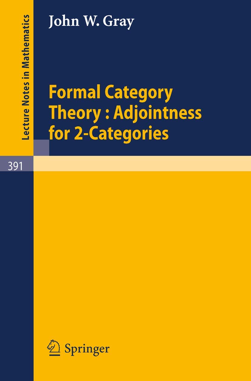 Buy Formal Category Theory: Adjointness for 2-categories by J. W. Gray (Springer, 1974, English, Paperback) - Lecture Notes in Mathematics 391 — BookShops.in