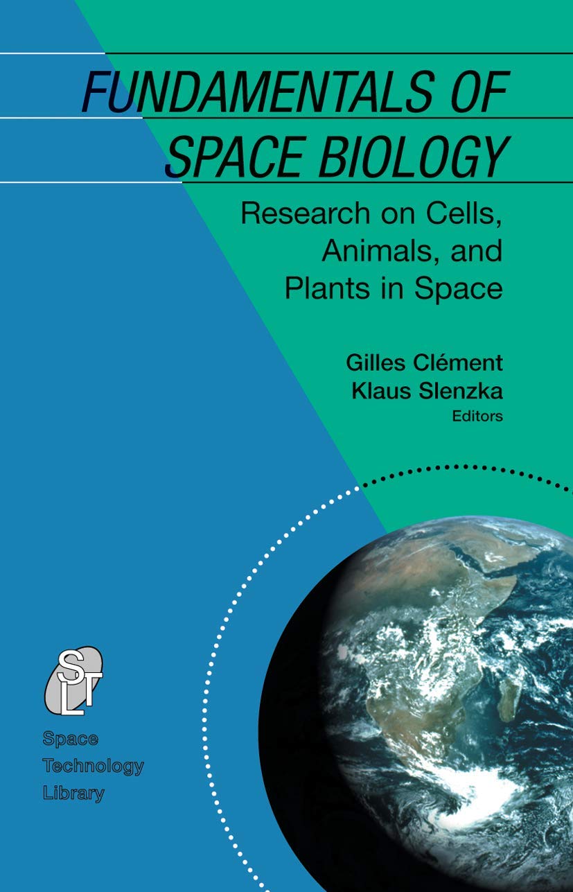 Buy Fundamentals of Space Biology: Research on Cells, Animals, and Plants in Space by Gilles Clément & K. Slenzka | Springer | English | Hardcover | 2006 Edition | Medicine & Health Sciences — BookShops.in
